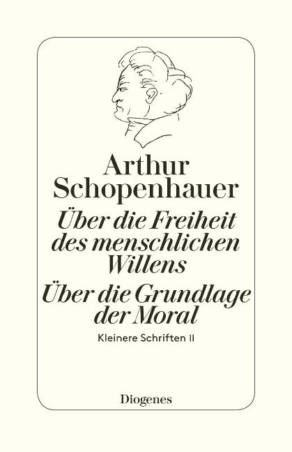 Die beiden Grundprobleme der Ethik: Über die Freiheit des menschlichen Willens - Arthur Schopenhauer