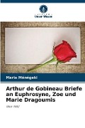 Cover-Bild zum Titel 'Arthur de Gobineau Briefe an Euphrosyne, Zoe und Marie Dragoumis' von 'Maria Ménégaki'