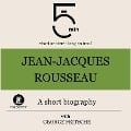 Jean-Jacques Rousseau: A short biography - George Fritsche, Minute Biographies, Minutes