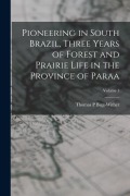 Cover-Bild zum Titel 'Pioneering in South Brazil, Three Years of Forest and Prairie Life in the Province of Paraa; Volume 1' von 'Bigg-Wither Thomas P'