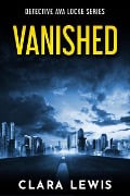 Vanished - The Prequel to Detective Ava Locke Series - Clara Lewis