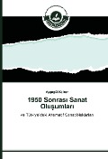 Cover-Bild zum Titel '1950 Sonras¿ Sanat Olu¿umlar¿' von 'Ay¿egül Kalkan'
