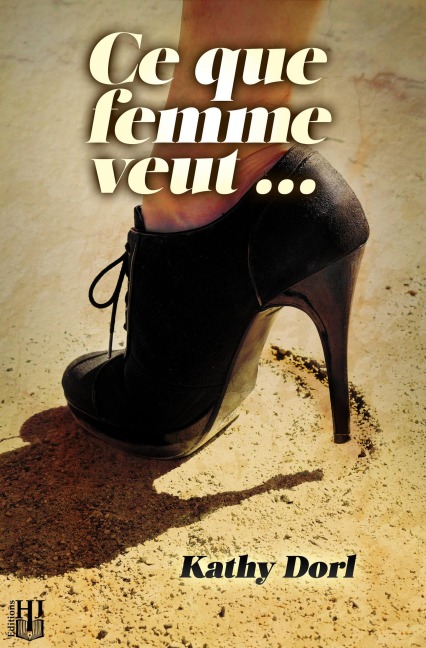 Ce que femme veut... - Kathy Dorl