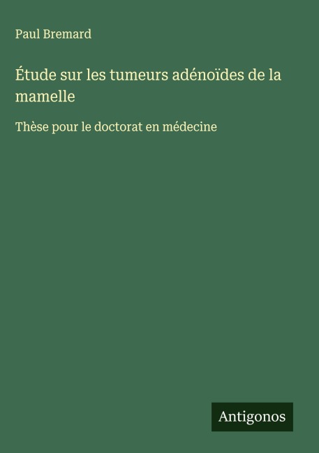 Étude sur les tumeurs adénoïdes de la mamelle - Paul Bremard