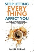 Cover-Bild zum Titel 'Stop Letting Everything Affect You' von 'Daniel Chidiac'