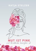 Cover-Bild zum Titel 'Mut ist pink' von 'Katja Stelzer'