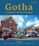 Cover-Bild zum Titel 'Gotha - Güldene Stadt Europas - Ville dorée d'Europe - Europe's Golden Town - Zlaté mesto Európy - Z¿ote miasto Europy' von 'Knut Kreuch'