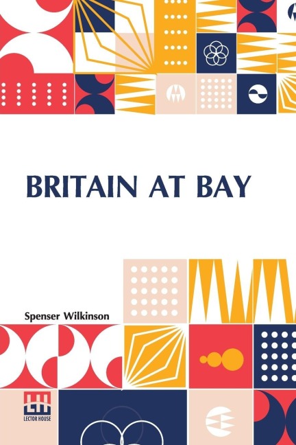 Britain At Bay - Spenser Wilkinson