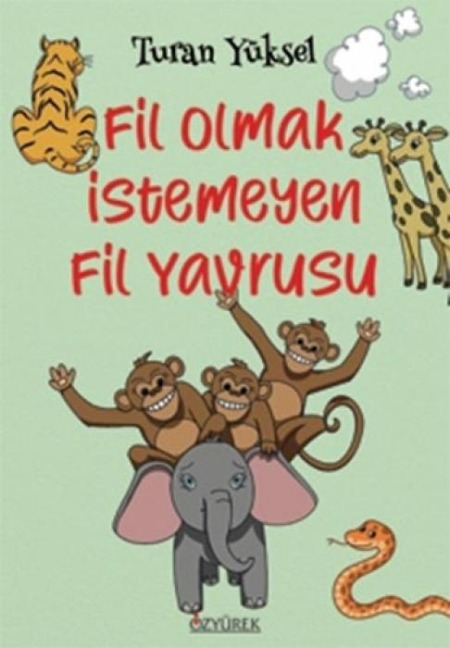Fil Olmak Istemeyen Fil Yavrusu - Turan Yüksel