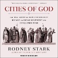 Cities of God: The Real Story of How Christianity Became an Urban Movement and Conquered Rome - Rodney Stark