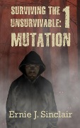 Surviving the Unsurivable: Mutation (Surviving the Unsurvivable, #1) - Ernie J. Sinclair