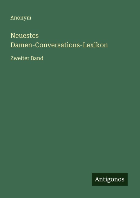 Neuestes Damen-Conversations-Lexikon - Anonym