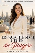 Cover-Bild zum Titel 'Er tauschte mich gegen die Jüngere' von 'Camille Everett'