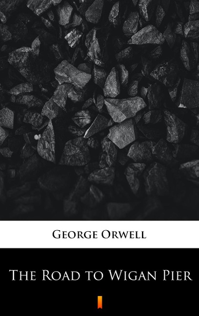 The Road to Wigan Pier - George Orwell