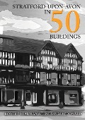 Cover-Bild zum Titel 'Stratford-Upon-Avon in 50 Buildings' von 'Robert Bearman, Lindsay MacDonald'