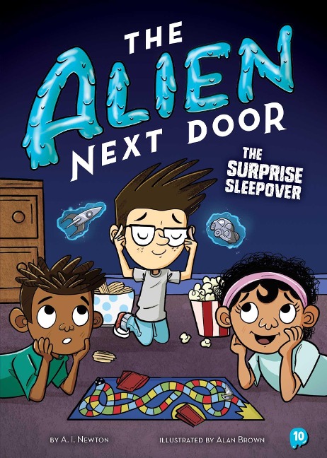 The Alien Next Door 10: The Surprise Sleepover - A I Newton