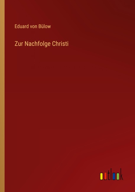 Zur Nachfolge Christi - Eduard von Bülow
