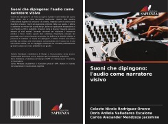 Cover-Bild zum Titel 'Suoni che dipingono: l'audio come narratore visivo' von 'Celeste Nicole Rodríguez Orozco, Doris Anllela Valladares Escalona, Carlos Alexander Mendzoza Jacomino'
