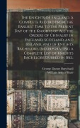 Cover-Bild zum Titel 'The Knights of England. A Complete Record From the Earliest Time to the Present day of the Knights of all the Orders of Chivalry in England, Scotland, and Ireland, and of Knights Bachelors, Incorporating a Complete List of Knights Bachelors Dubbed in Irel' von 'William Arthur Shaw, George Dames Burtchaell'
