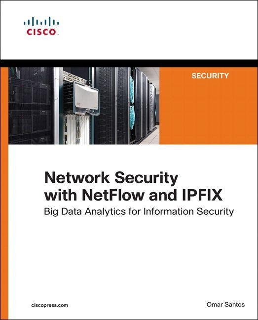 Network Security with NetFlow  and IPFIX: Big Data Analytics for Information Security - Omar Santos