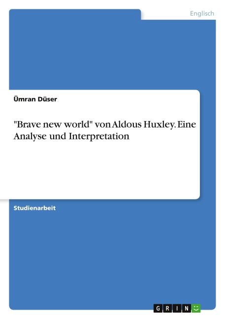 "Brave new world" von Aldous Huxley. Eine Analyse und Interpretation - Ümran Düser