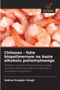 Cover-Bild zum Titel 'Chitozan - folie biopolimerowe na bazie alkoholu poliwinylowego' von 'Sabine Koegler Haupt'