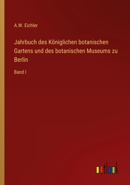 Jahrbuch des Königlichen botanischen Gartens und des botanischen Museums zu Berlin - A. W. Eichler