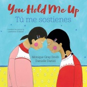 Cover-Bild zum Titel 'You Hold Me Up / Tú Me Sostienes' von 'Monique Gray Smith'