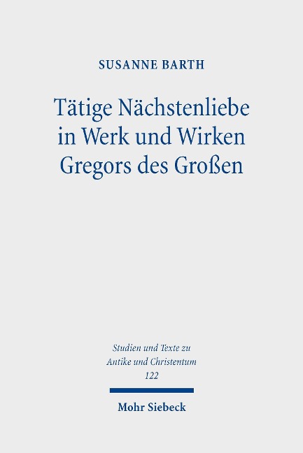 Tätige Nächstenliebe in Werk und Wirken Gregors des Großen - Susanne Barth