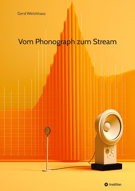 Vom Phonograph zum Stream - Gerd Weichhaus