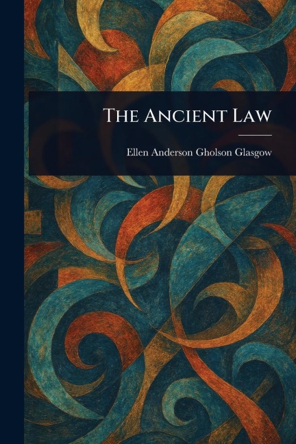 The Ancient Law - Ellen Anderson Gholson Glasgow