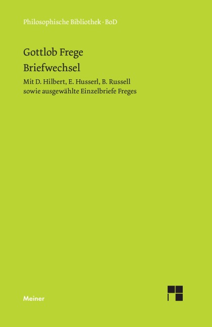 Gottlob Freges Briefwechsel mit D. Hilbert, E. Husserl, B. Russell sowie ausgewählte Einzelbriefe Freges - Gottlob Frege