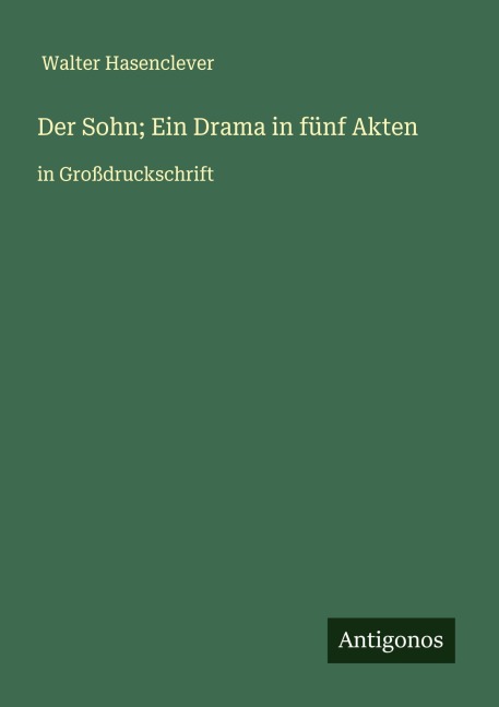Der Sohn; Ein Drama in fünf Akten - Walter Hasenclever
