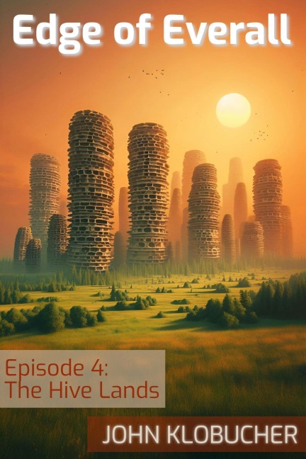 Episode 4: The Hive Lands (Edge of Everall, #4) - John Klobucher