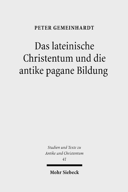 Das lateinische Christentum und die antike pagane Bildung - Peter Gemeinhardt