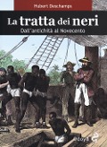 Cover-Bild zum Titel 'La tratta dei neri. Dall'antichità al Novecento' von 'Hubert Deschamps'