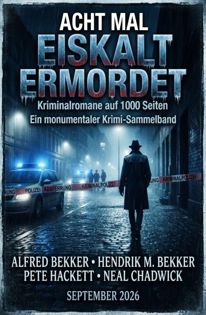 Acht mal eiskalt ermordet - Acht Kriminalromane auf 1000 Seiten - Alfred Bekker, Neal Chadwick, Hendrik M. Bekker, Pete Hackett
