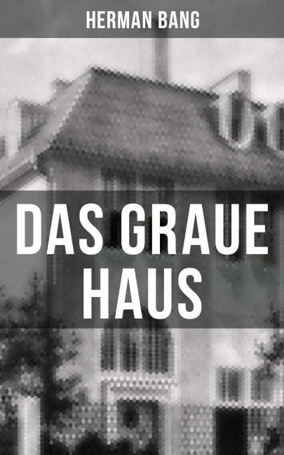Das graue Haus - Herman Bang