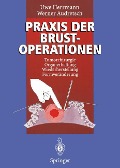 Praxis der Brustoperationen - Werner Audretsch, Uwe Herrmann