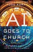 Cover-Bild zum Titel 'AI Goes to Church' von 'Todd Korpi'