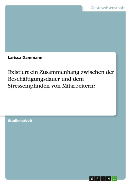 Existiert ein Zusammenhang zwischen der Beschäftigungsdauer und dem Stressempfinden von Mitarbeitern? - Larissa Dammann