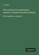 Cover-Bild zum Titel 'Des causes de l'encombrement toujours croissant des asiles d'aliénés' von 'Fr. Lentz'