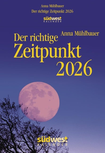 Der richtige Zeitpunkt 2026 - Tagesabreißkalender zum Aufstellen oder Aufhängen - Anna Mühlbauer