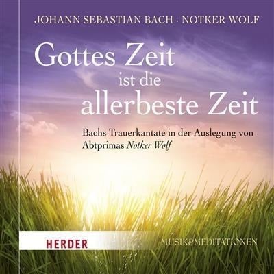 Gottes Zeit ist die allerbeste Zeit - Johann Sebastian Bach, Notker Wolf