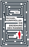 Cover-Bild zum Titel 'Die Erziehung des Mannes' von 'Michael Kumpfmüller'