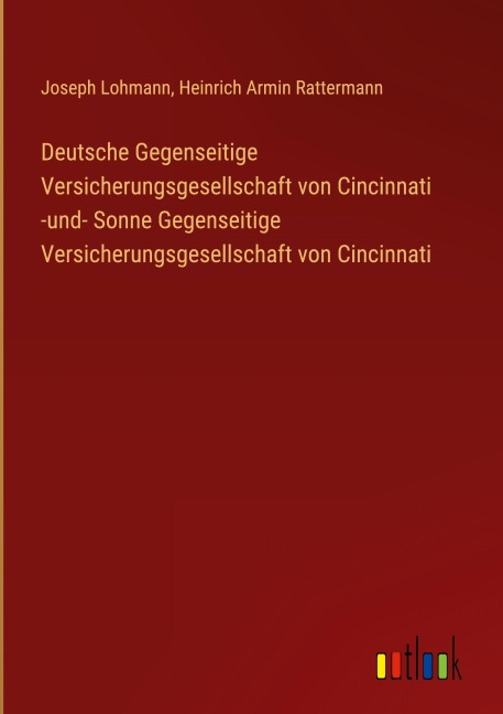 Deutsche Gegenseitige Versicherungsgesellschaft von Cincinnati -und- Sonne Gegenseitige Versicherungsgesellschaft von Cincinnati - Joseph Lohmann, Heinrich Armin Rattermann