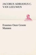 Cover-Bild zum Titel 'Erasmus Onze Groote Mannen' von 'J. A. C. van (Jacobus Adrianus Cornelis) Leeuwen'