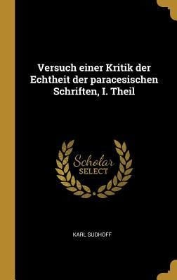 Versuch einer Kritik der Echtheit der paracesischen Schriften, I. Theil - Karl Sudhoff