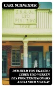 Cover-Bild zum Titel 'Der Held von Uganda: Leben und Wirken des Pioniermissionars Alexander Mackay' von 'Carl Schneider'