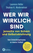 Cover-Bild zum Titel 'Wer wir wirklich sind jenseits von Scham und Selbstablehnung' von 'Laurence Heller, Stephan Konrad Niederwieser'